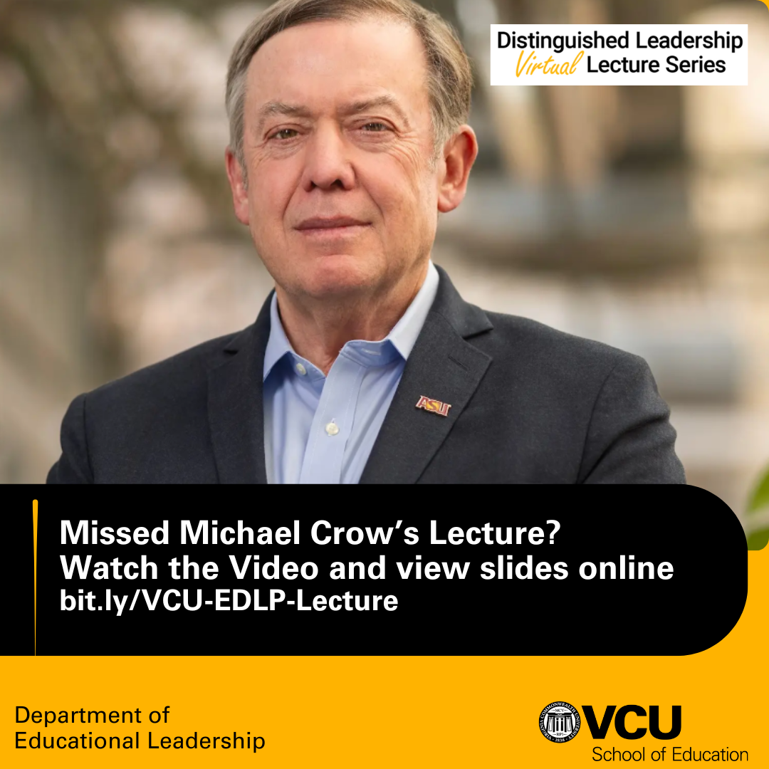 Missed Michael Crow's Lecture? Watch the Video and view slides online bit.ly/VCU-EDLLP-Lecture - Department of Educational Leadership - VCU School of Education