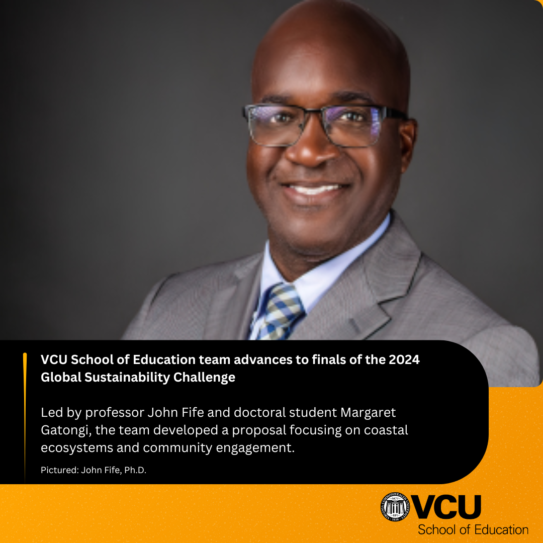 VCU School of Education team advances to finals of the 2024 Global Sustainability Challenge - Led by professor John Fife and doctoral student Margaret Gatongi, the team developed a proposal focusing on coastal ecosystems and community engagement.
