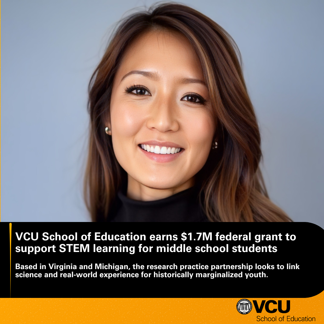 VCU School of Education earns $1.7M federal grant to support STEM learning for middle school students - Based in Virginia and Michigan, the research practice partnership looks to link science and real-world experience for historically marginalized youth