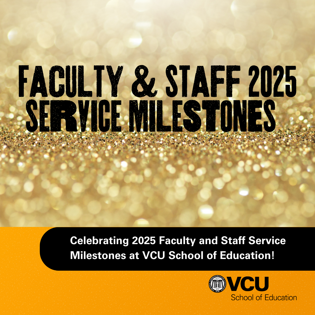 Faculty & Staff 2025 Service Milestones - Celebrating 2025 Faculty and Staff Service Milestones at VCU School of Education!