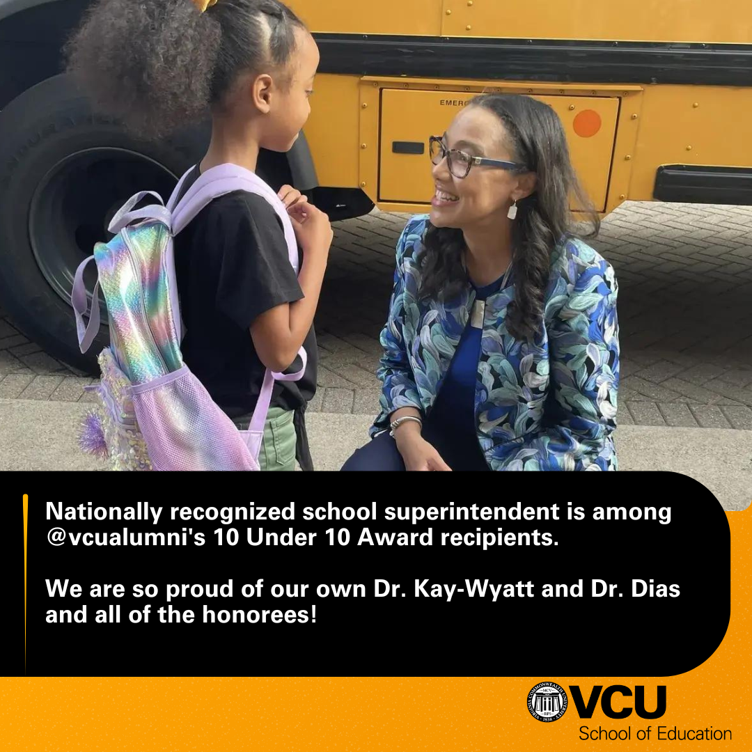Nationally recognized school superintendent among VCU Alumni 10 Under 10 Award recipients. We are so proud of our own Dr. Kay- Wyatt and Dr. Dias and all of the honorees!